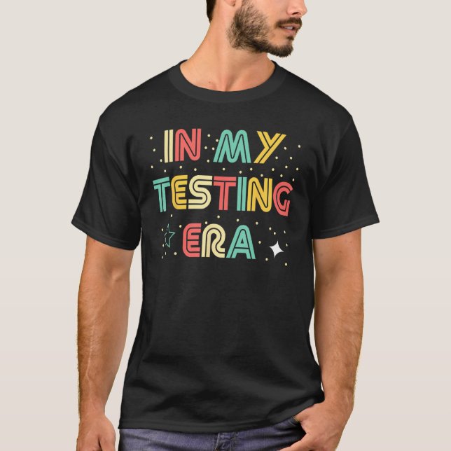 In My Testing Era  Testing Teacher Teaching Studen T-Shirt (Front)
