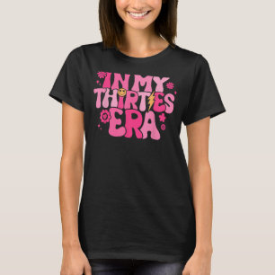 In My Thirties Era Groovy 30th Birthday funny for  T-Shirt