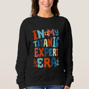 In My Titanic Expert Era Funny Retro Groovy RMS Cr Sweatshirt