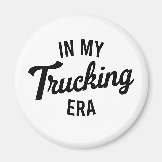 In My Trucking Era Funny Trucker Magnet (Front)