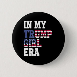 In My Trump Girl Era US 47th President 2 Inch Round Button