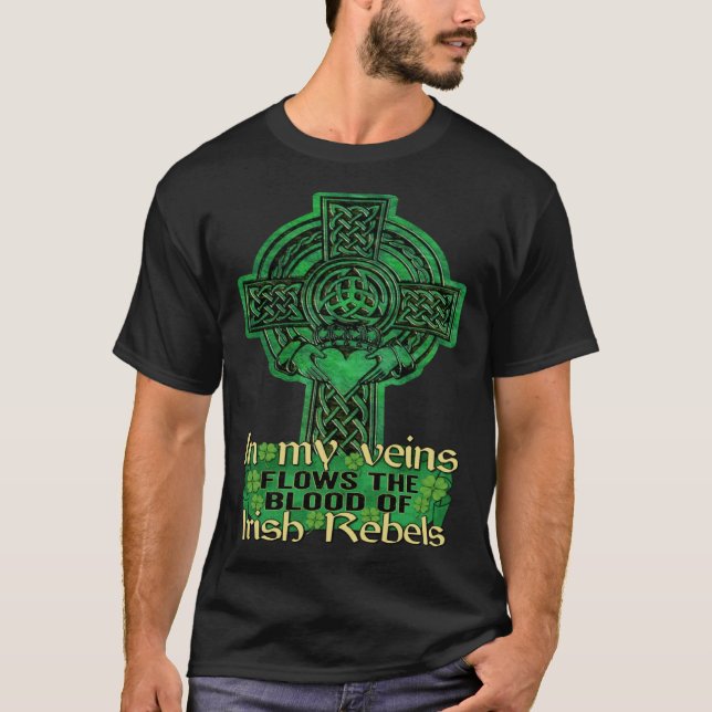 In My Veins Flows The Blood Of Irish Rebels St Pat T-Shirt (Front)