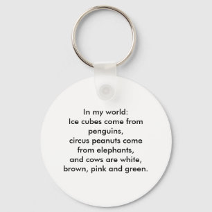 In my world: Ice cubes come from penguins... Keychain