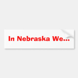 In Nebraska We... Bumper Sticker