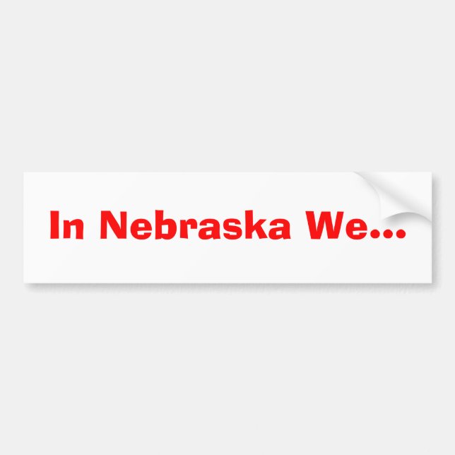 In Nebraska We... Bumper Sticker (Front)