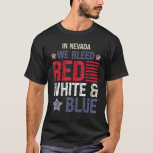 In Nevada We Bleed Red White & Blue 4th July T-Shirt