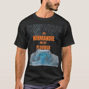 In Normandy, we live rainy – Humorous Design T-Shirt