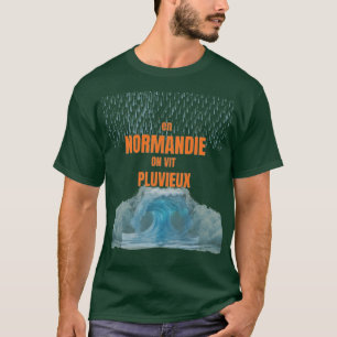 In Normandy, we live rainy – Humorous design T-Shirt