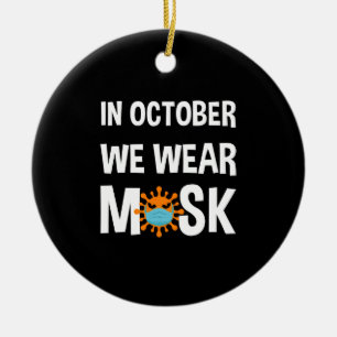 In October We Wear Mask Funny Halloween Costume Ceramic Ornament