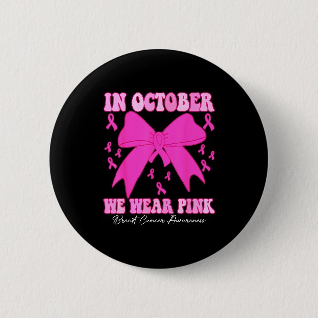 In October We Wear Nk Breast Cancer Awareness Coqu 2 Inch Round Button (Front)