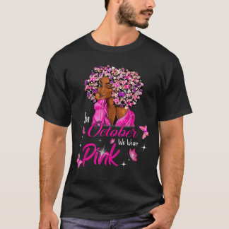 in October We Wear Pink African American Women Bre T-Shirt