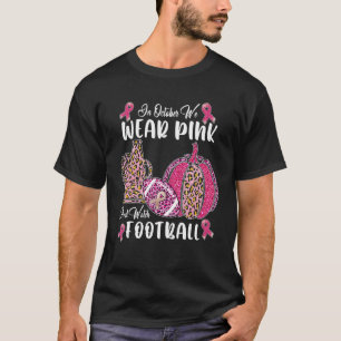 In October We Wear Pink And Watch Football And Che T-Shirt