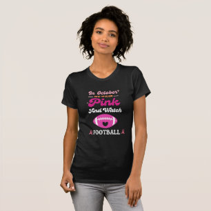 In October We Wear Pink And Watch Football Breast T-Shirt
