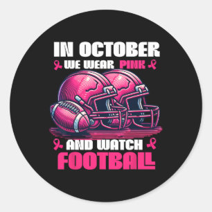 In October We Wear Pink And Watch Football Classic Round Sticker