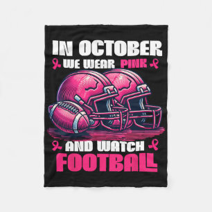 In October We Wear Pink And Watch Football Fleece Blanket