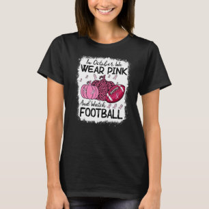 In October We Wear Pink And Watch Football T-Shirt