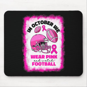 In October We Wear Pink And Watch Footbyll Breast Mouse Pad