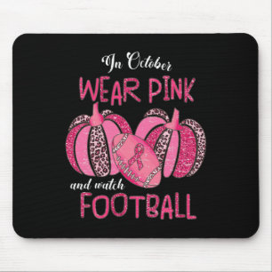 In October We Wear Pink And Watch Footbyll Breast Mouse Pad