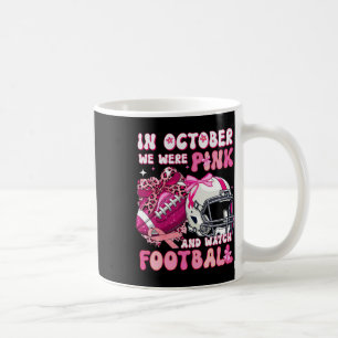 In October We Wear Pink And Watch Footll Bow Breas Coffee Mug