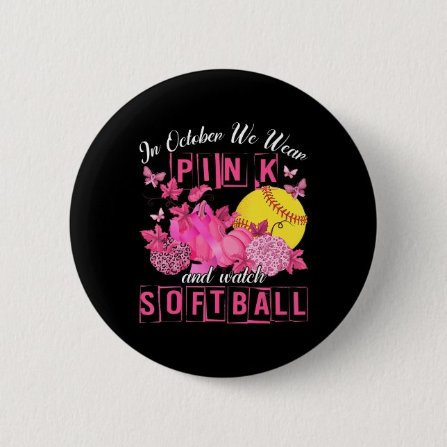 In October We Wear Pink And Watch Softball Breast  2 Inch Round Button (Front)