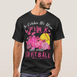 In October We Wear Pink And Watch Softball Breast  T-Shirt