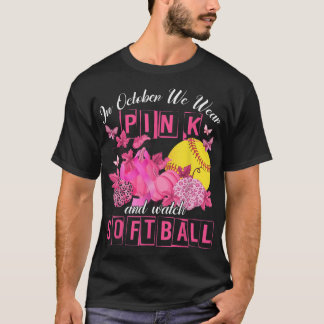 In October We Wear Pink And Watch Softball Breast T-Shirt