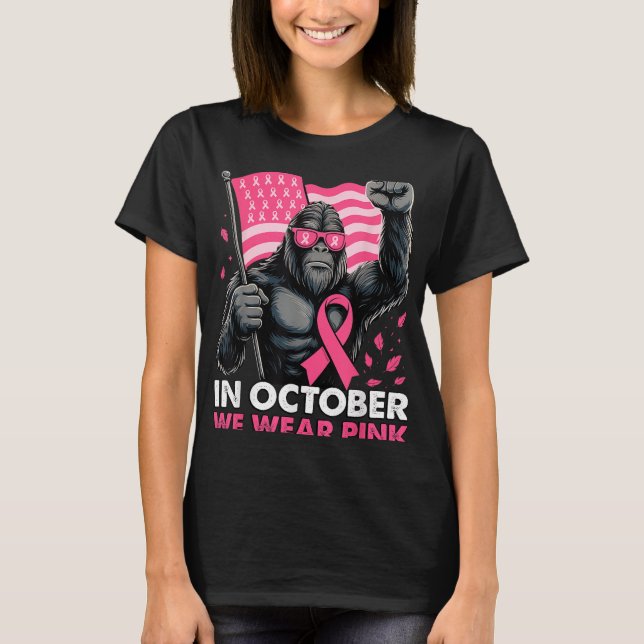 In October We Wear Pink Bigfoot Breast Cancer Awar T-Shirt (Front)