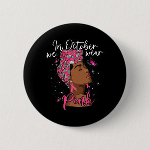 In October We Wear Pink Black Woman Breast Cancer 2 Inch Round Button