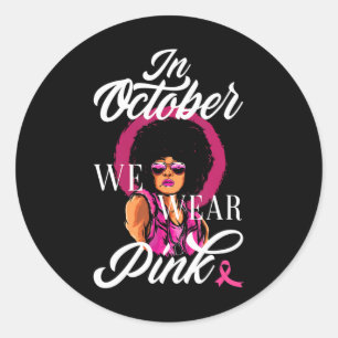 In October We Wear Pink Black Woman Breast Cancer Classic Round Sticker