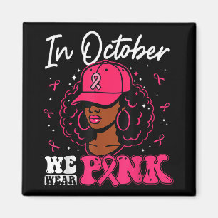 In October We Wear Pink Black Woman Breast Cancer  Magnet