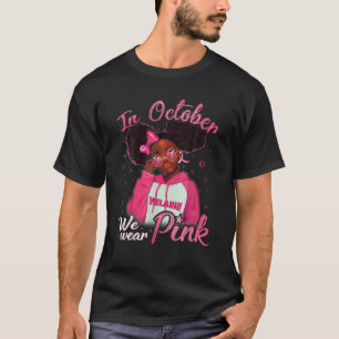 In October We Wear Pink Black Woman Breast Cancer T-Shirt