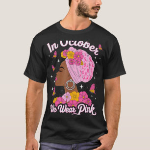 In October We Wear Pink Black Woman Breast Cancer  T-Shirt