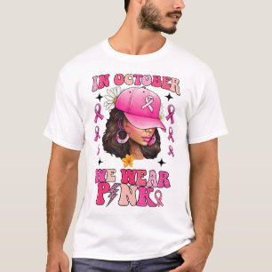 In October We Wear Pink Black Woman Breast Cancer T-Shirt