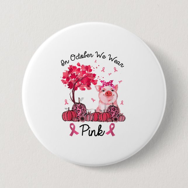 In October We Wear Pink Breast Cancer Awaren 3 Inch Round Button (Front)