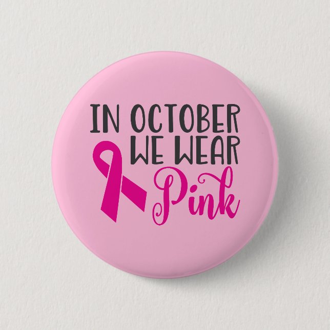 In October We Wear Pink | Breast Cancer Awareness 2 Inch Round Button (Front)