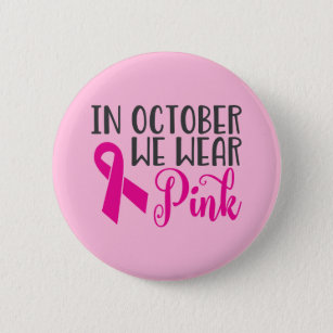 In October We Wear Pink   Breast Cancer Awareness 2 Inch Round Button