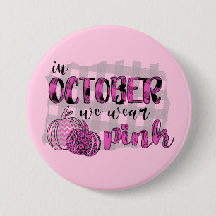In October We Wear Pink Breast Cancer Awareness 3 Inch Round Button