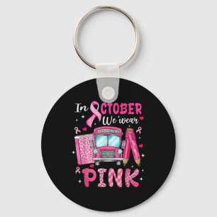 In October We Wear Pink Breast Cancer Awareness Bu Keychain