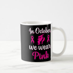 In October We Wear Pink Breast Cancer Awareness Cl Coffee Mug