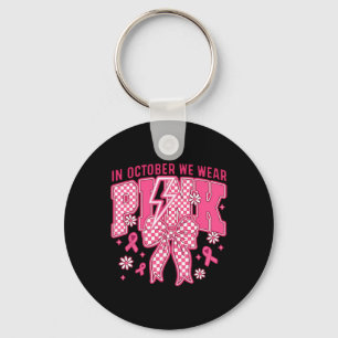 In October We Wear Pink Breast Cancer Awareness Co Keychain
