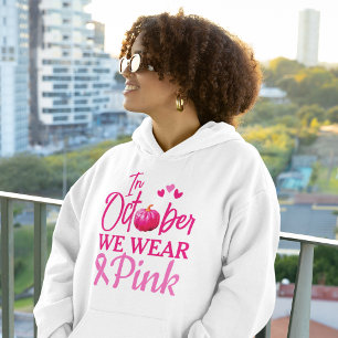 In October We Wear Pink Breast Cancer Awareness Hoodie
