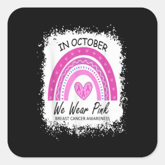 In October We Wear Pink Breast Cancer Awareness Ra Square Sticker