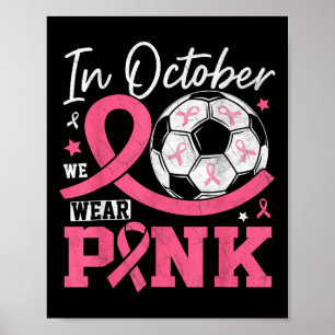 In October We Wear Pink Breast Cancer Awareness So Poster