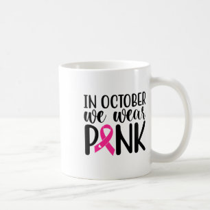 In October We Wear Pink Breast Cancer Awareness Su Coffee Mug