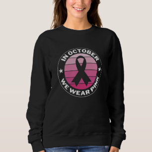In October We Wear Pink Breast Cancer Awareness Sweatshirt