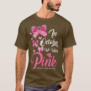 In October We Wear Pink breast cancer awareness T-Shirt