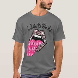 In October We Wear Pink Breast Cancer Awareness To T-Shirt
