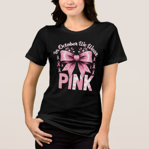  In October We Wear Pink Breast Cancer Awareness Tri-Blend Shirt