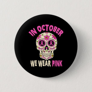 In October We Wear Pink Breast Cancer Sugar Skull 2 Inch Round Button