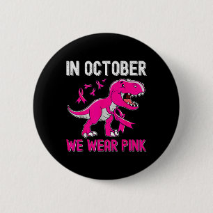 In October We Wear Pink Breast Cancer Trex Dino Ki 2 Inch Round Button
